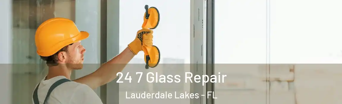 24 7 Glass Repair Lauderdale Lakes - FL