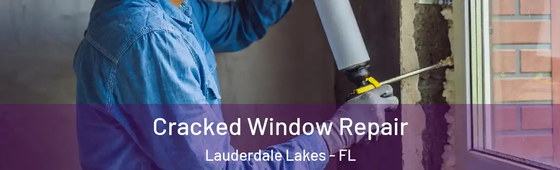  Cracked Window Repair Lauderdale Lakes - FL