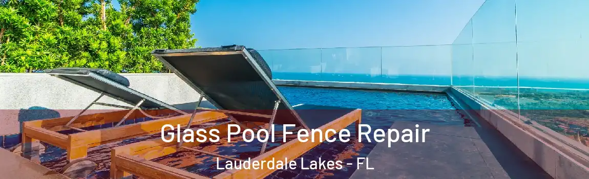 Glass Pool Fence Repair Lauderdale Lakes - FL