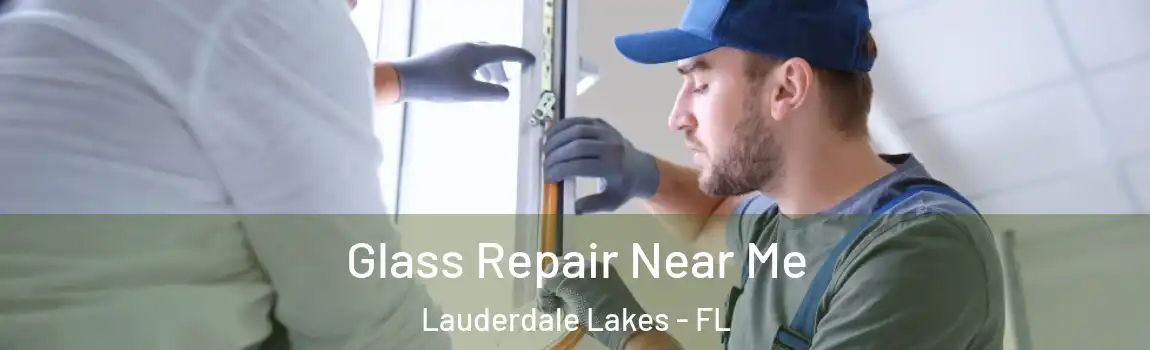 Glass Repair Near Me Lauderdale Lakes - FL