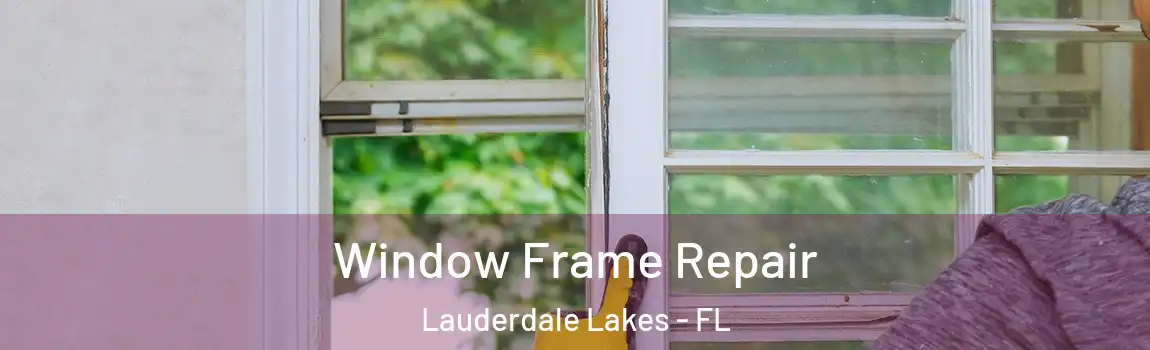  Window Frame Repair Lauderdale Lakes - FL